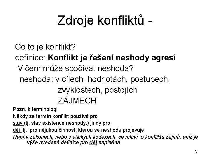 Zdroje konfliktů Co to je konflikt? definice: Konflikt je řešení neshody agresí V čem
