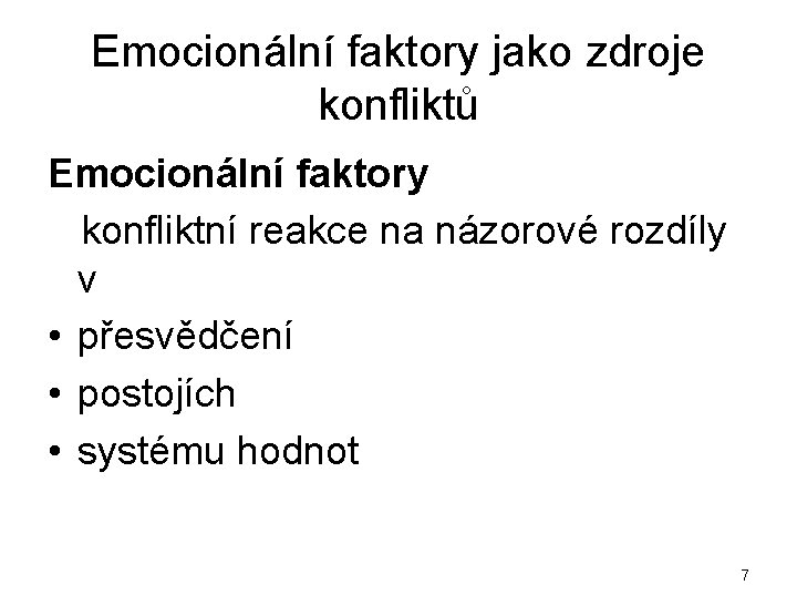 Emocionální faktory jako zdroje konfliktů Emocionální faktory konfliktní reakce na názorové rozdíly v •