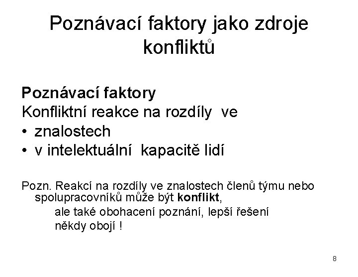 Poznávací faktory jako zdroje konfliktů Poznávací faktory Konfliktní reakce na rozdíly ve • znalostech