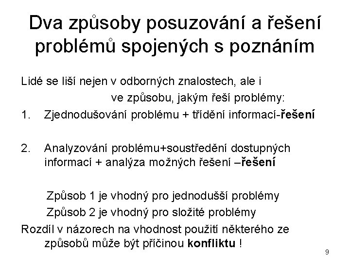 Dva způsoby posuzování a řešení problémů spojených s poznáním Lidé se liší nejen v