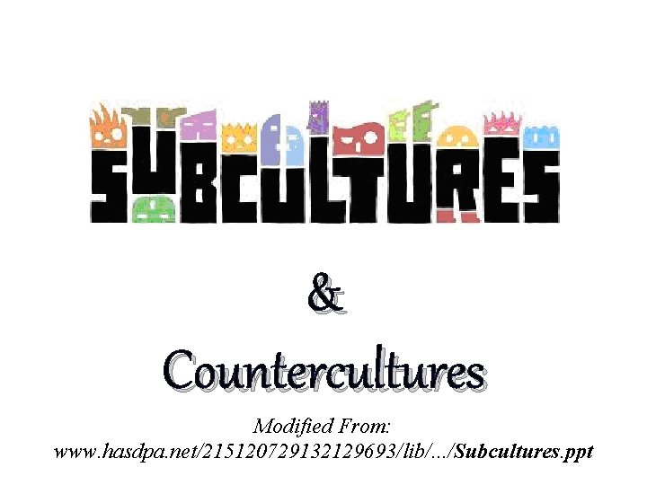 & Countercultures Modified From: www. hasdpa. net/215120729132129693/lib/. . . /Subcultures. ppt 