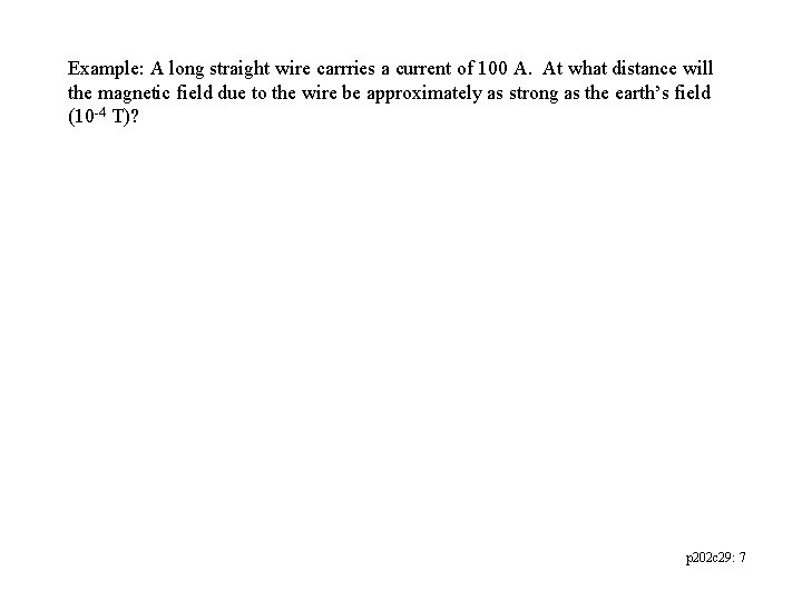 Example: A long straight wire carrries a current of 100 A. At what distance