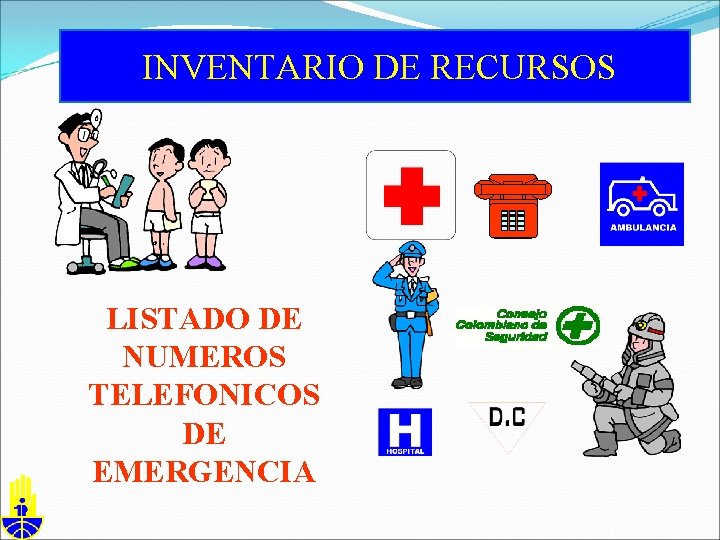 INVENTARIO DE RECURSOS LISTADO DE NUMEROS TELEFONICOS DE EMERGENCIA 