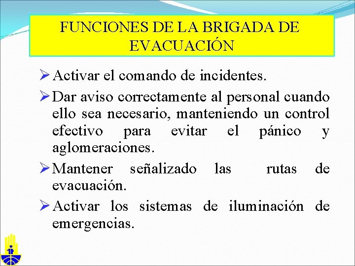 FUNCIONES DE LA BRIGADA DE EVACUACIÓN Ø Activar el comando de incidentes. Ø Dar