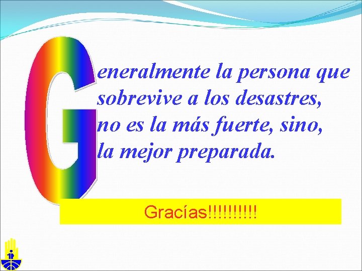 eneralmente la persona que sobrevive a los desastres, no es la más fuerte, sino,