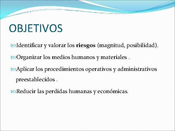 OBJETIVOS Identificar y valorar los riesgos (magnitud, posibilidad). Organizar los medios humanos y materiales.