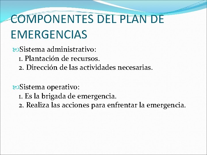 COMPONENTES DEL PLAN DE EMERGENCIAS Sistema administrativo: 1. Plantación de recursos. 2. Dirección de