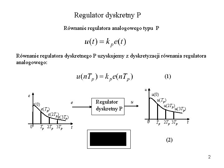 Regulator dyskretny P Równanie regulatora analogowego typu P Równanie regulatora dyskretnego P uzyskujemy z