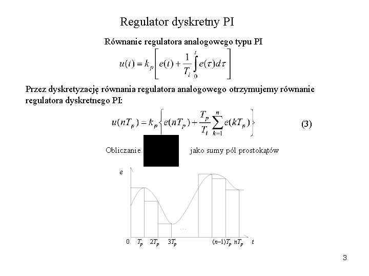 Regulator dyskretny PI Równanie regulatora analogowego typu PI Przez dyskretyzację równania regulatora analogowego otrzymujemy