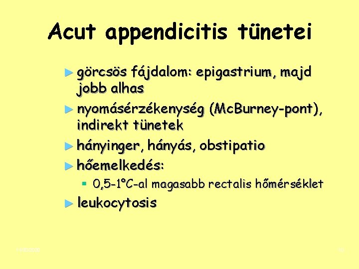Acut appendicitis tünetei ► görcsös fájdalom: epigastrium, majd jobb alhas ► nyomásérzékenység (Mc. Burney-pont),