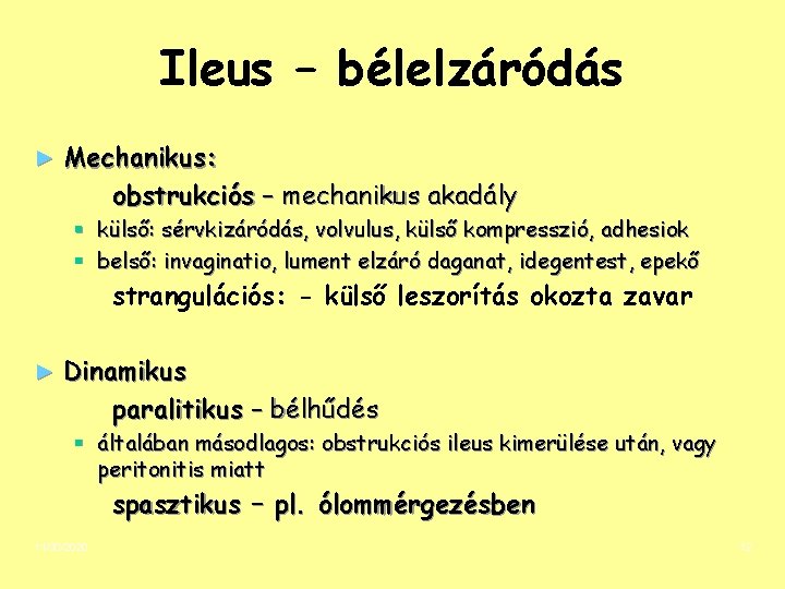 Ileus – bélelzáródás ► Mechanikus: obstrukciós – mechanikus akadály § külső: sérvkizáródás, volvulus, külső