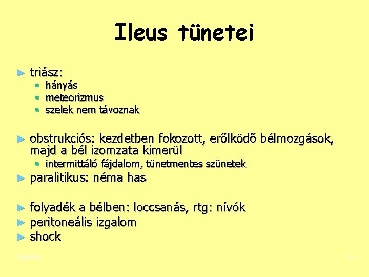 Ileus tünetei ► triász: ► obstrukciós: kezdetben fokozott, erőlködő bélmozgások, majd a bél izomzata