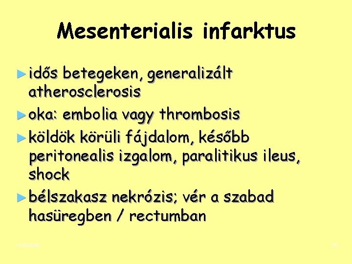 Mesenterialis infarktus ► idős betegeken, generalizált atherosclerosis ► oka: embolia vagy thrombosis ► köldök