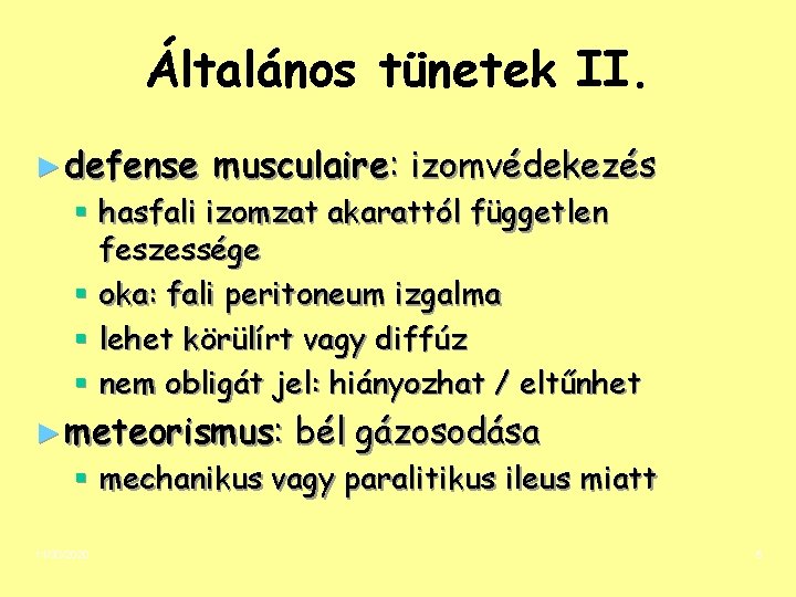Általános tünetek II. ► defense musculaire: izomvédekezés § hasfali izomzat akarattól független feszessége §
