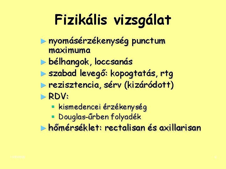 Fizikális vizsgálat ► nyomásérzékenység punctum maximuma ► bélhangok, loccsanás ► szabad levegő: kopogtatás, rtg