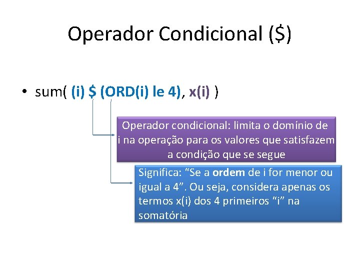 Operador Condicional ($) • sum( (i) $ (ORD(i) le 4), x(i) ) Operador condicional: