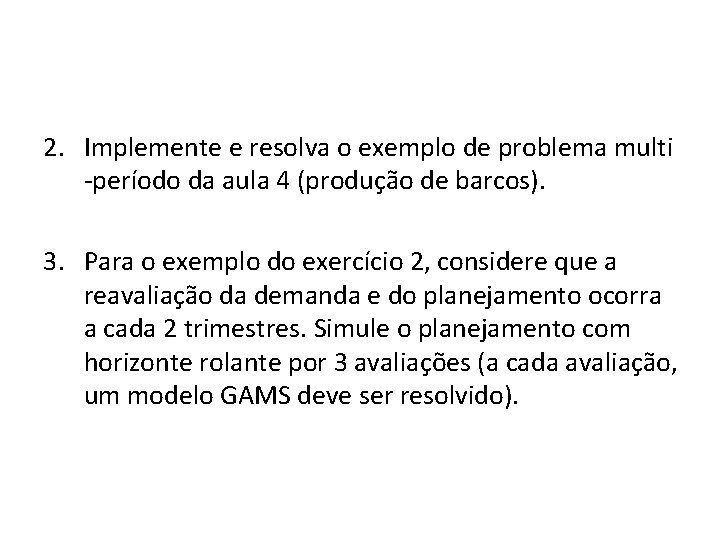 2. Implemente e resolva o exemplo de problema multi -período da aula 4 (produção