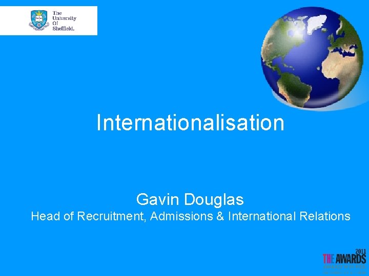 Internationalisation Gavin Douglas Head of Recruitment, Admissions & International Relations 