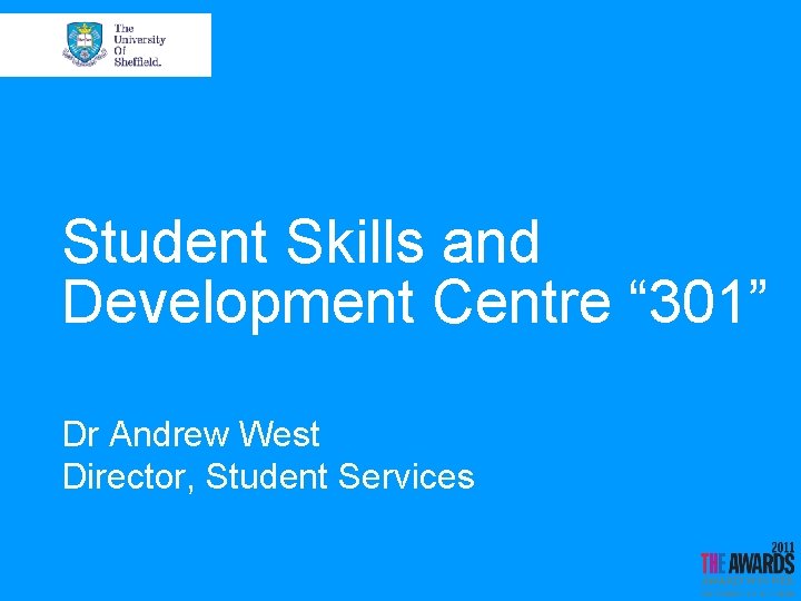 Student Skills and Development Centre “ 301” Dr Andrew West Director, Student Services 