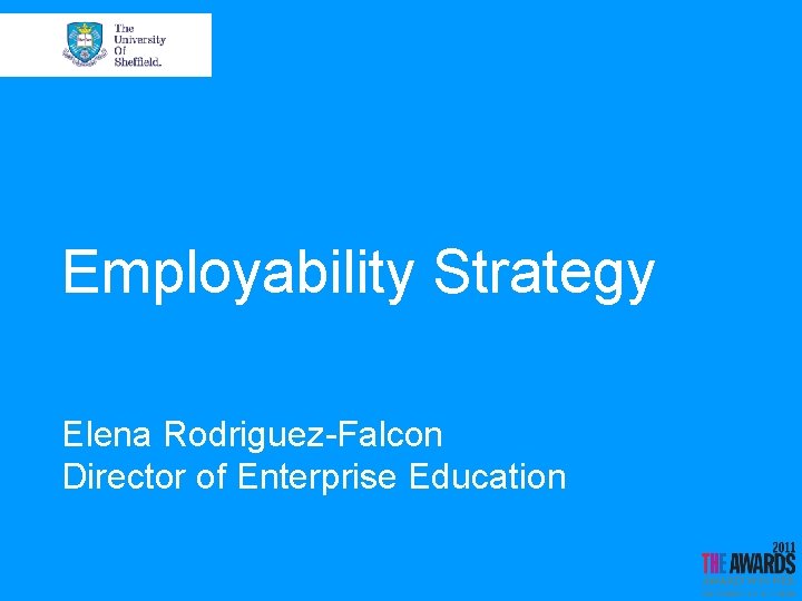 Employability Strategy Elena Rodriguez-Falcon Director of Enterprise Education 