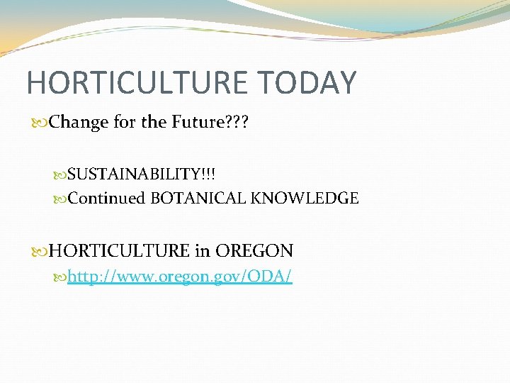HORTICULTURE TODAY Change for the Future? ? ? SUSTAINABILITY!!! Continued BOTANICAL KNOWLEDGE HORTICULTURE in