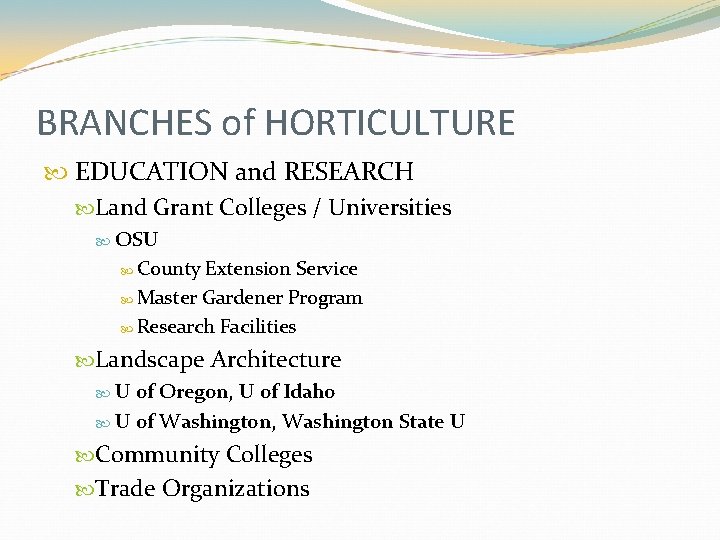BRANCHES of HORTICULTURE EDUCATION and RESEARCH Land Grant Colleges / Universities OSU County Extension