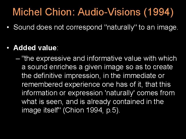 Michel Chion: Audio-Visions (1994) • Sound does not correspond "naturally" to an image. • Michel Chion: Audio-Visions (1994) • Sound does not correspond "naturally" to an image. •