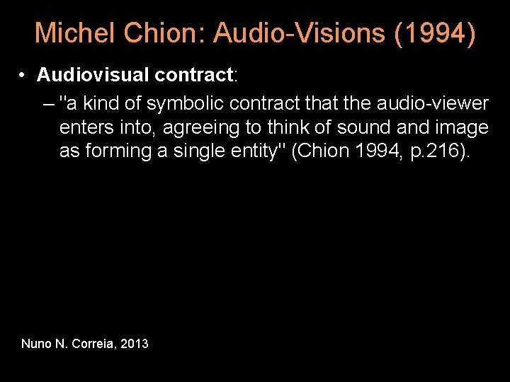 Michel Chion: Audio-Visions (1994) • Audiovisual contract: – "a kind of symbolic contract that Michel Chion: Audio-Visions (1994) • Audiovisual contract: – "a kind of symbolic contract that
