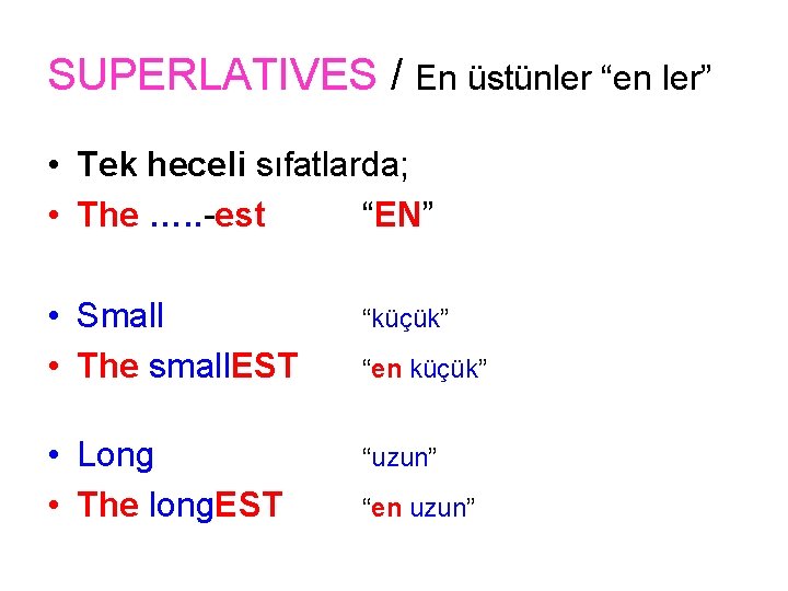 SUPERLATIVES / En üstünler “en ler” • Tek heceli sıfatlarda; • The …. . SUPERLATIVES / En üstünler “en ler” • Tek heceli sıfatlarda; • The …. .