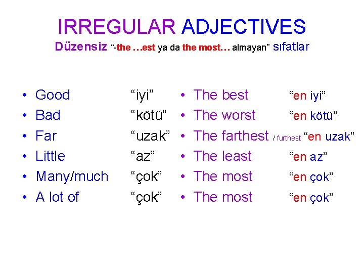 IRREGULAR ADJECTIVES Düzensiz “-the …est ya da the most… almayan” sıfatlar • • • IRREGULAR ADJECTIVES Düzensiz “-the …est ya da the most… almayan” sıfatlar • • •