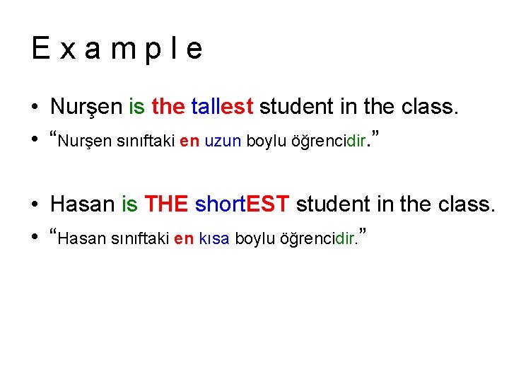 Example • Nurşen is the tallest student in the class. • “Nurşen sınıftaki en Example • Nurşen is the tallest student in the class. • “Nurşen sınıftaki en