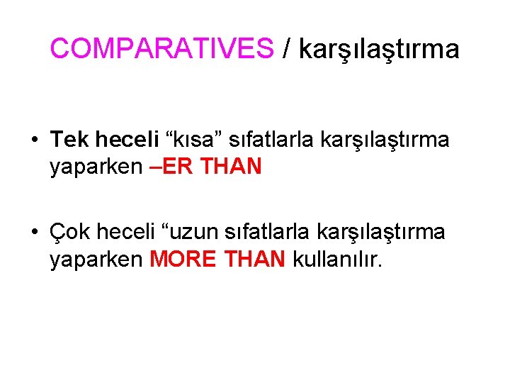 COMPARATIVES / karşılaştırma • Tek heceli “kısa” sıfatlarla karşılaştırma yaparken –ER THAN • Çok COMPARATIVES / karşılaştırma • Tek heceli “kısa” sıfatlarla karşılaştırma yaparken –ER THAN • Çok