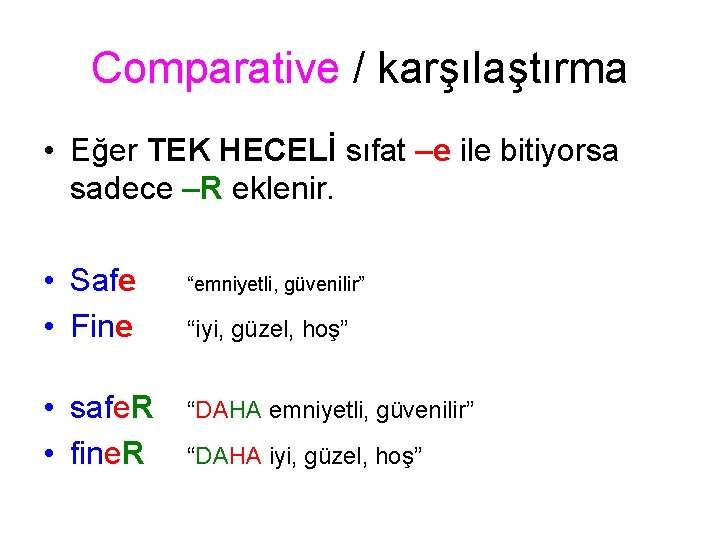 Comparative / karşılaştırma • Eğer TEK HECELİ sıfat –e ile bitiyorsa sadece –R eklenir. Comparative / karşılaştırma • Eğer TEK HECELİ sıfat –e ile bitiyorsa sadece –R eklenir.