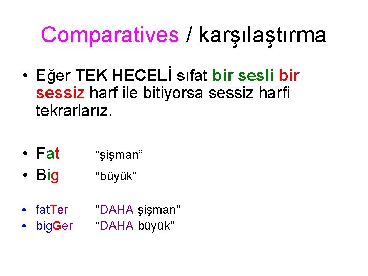 Comparatives / karşılaştırma • Eğer TEK HECELİ sıfat bir sesli bir sessiz harf ile Comparatives / karşılaştırma • Eğer TEK HECELİ sıfat bir sesli bir sessiz harf ile