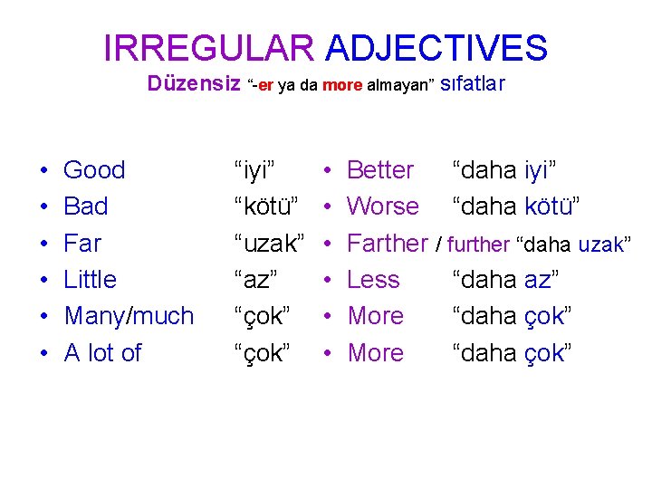 IRREGULAR ADJECTIVES Düzensiz “-er ya da more almayan” sıfatlar • • • Good Bad IRREGULAR ADJECTIVES Düzensiz “-er ya da more almayan” sıfatlar • • • Good Bad