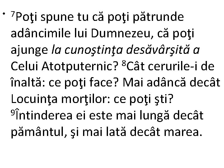  • 7 Poţi spune tu că poţi pătrunde adâncimile lui Dumnezeu, că poţi