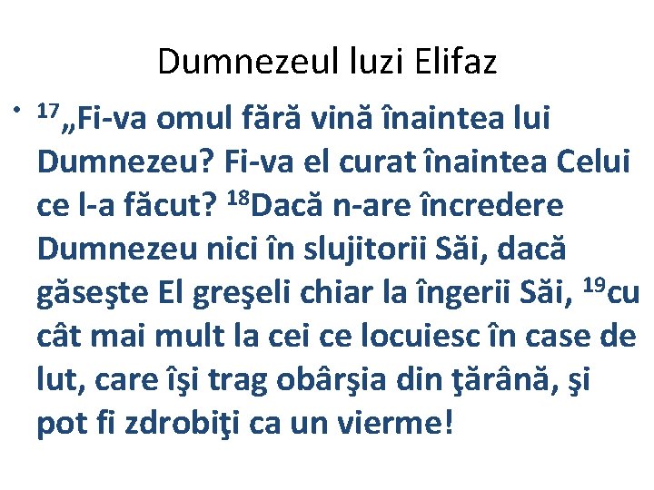 Dumnezeul luzi Elifaz • 17„Fi-va omul fără vină înaintea lui Dumnezeu? Fi-va el curat