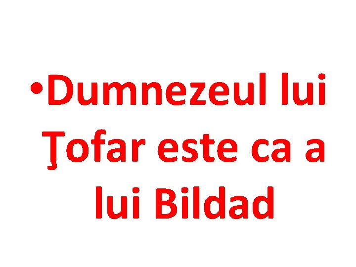  • Dumnezeul lui Ţofar este ca a lui Bildad 