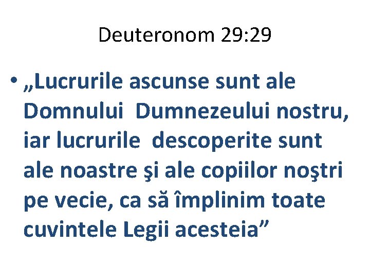 Deuteronom 29: 29 • „Lucrurile ascunse sunt ale Domnului Dumnezeului nostru, iar lucrurile descoperite