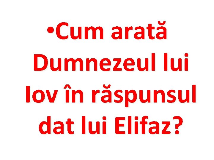  • Cum arată Dumnezeul lui Iov în răspunsul dat lui Elifaz? 