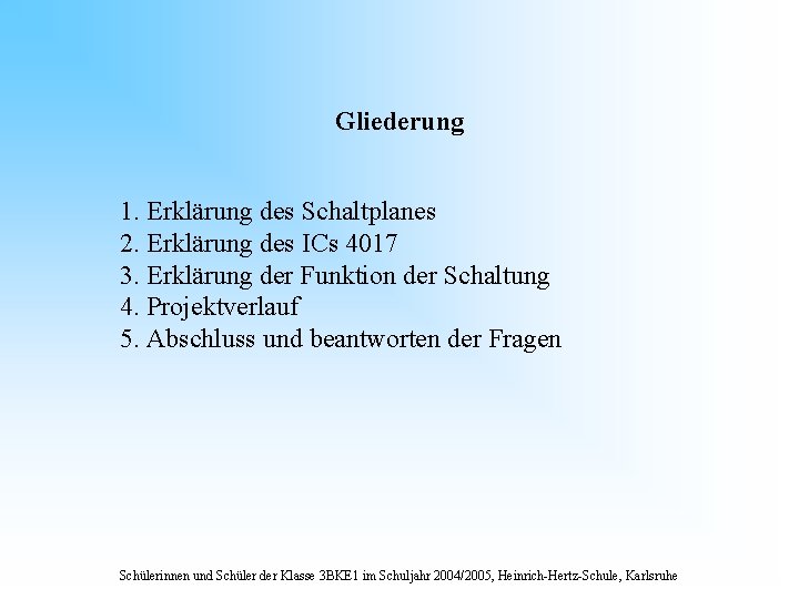 Gliederung 1. Erklärung des Schaltplanes 2. Erklärung des ICs 4017 3. Erklärung der Funktion