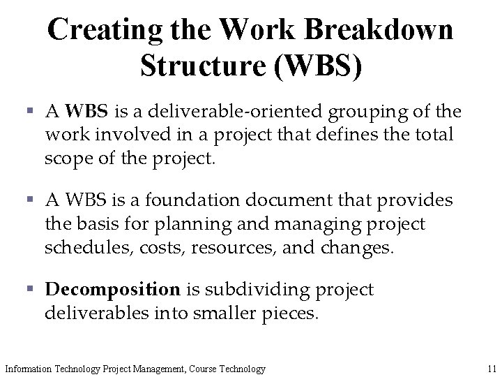 Creating the Work Breakdown Structure (WBS) § A WBS is a deliverable-oriented grouping of