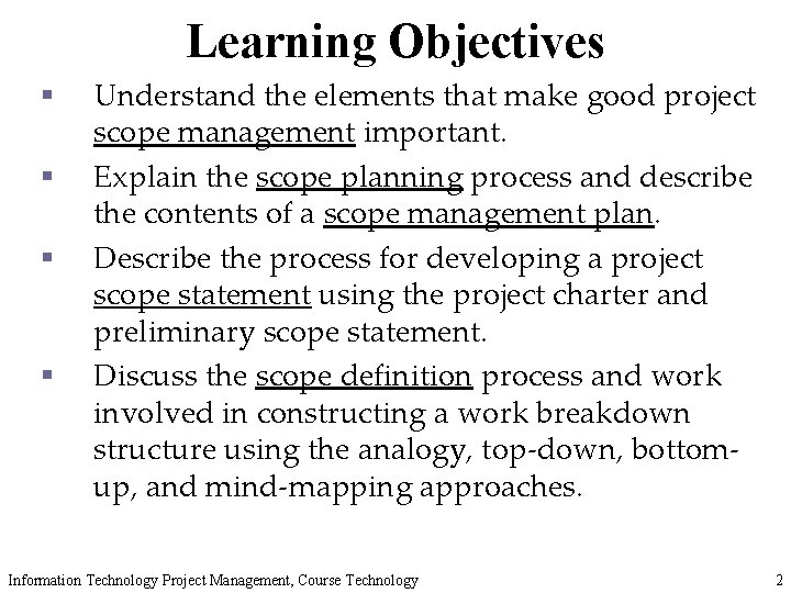 Learning Objectives § § Understand the elements that make good project scope management important.