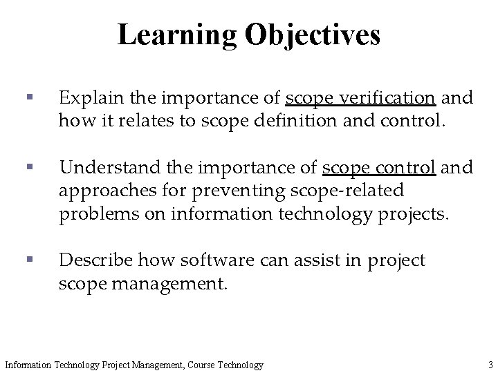 Learning Objectives § Explain the importance of scope verification and how it relates to