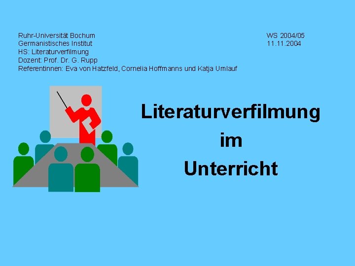 Ruhr-Universität Bochum Germanistisches Institut HS: Literaturverfilmung Dozent: Prof. Dr. G. Rupp Referentinnen: Eva von