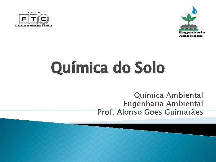 Química do Solo Química Ambiental Engenharia Ambiental Prof. Alonso Goes Guimarães 