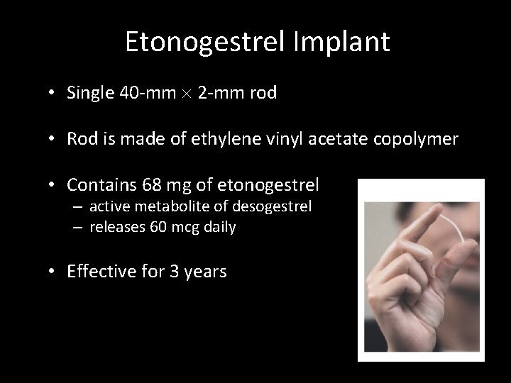 Etonogestrel Implant • Single 40 -mm 2 -mm rod • Rod is made of