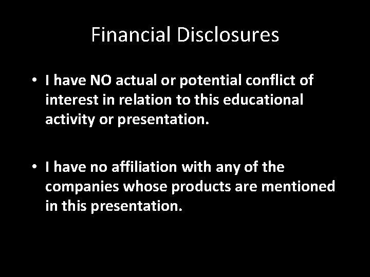 Financial Disclosures • I have NO actual or potential conflict of interest in relation Financial Disclosures • I have NO actual or potential conflict of interest in relation