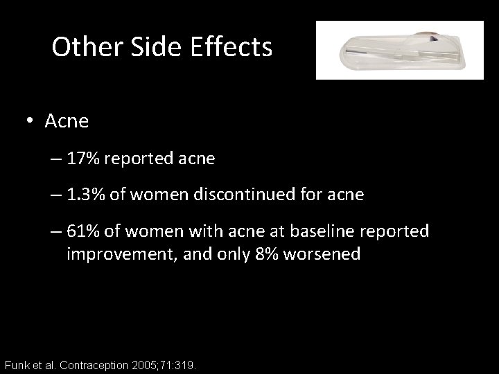 Other Side Effects • Acne – 17% reported acne – 1. 3% of women