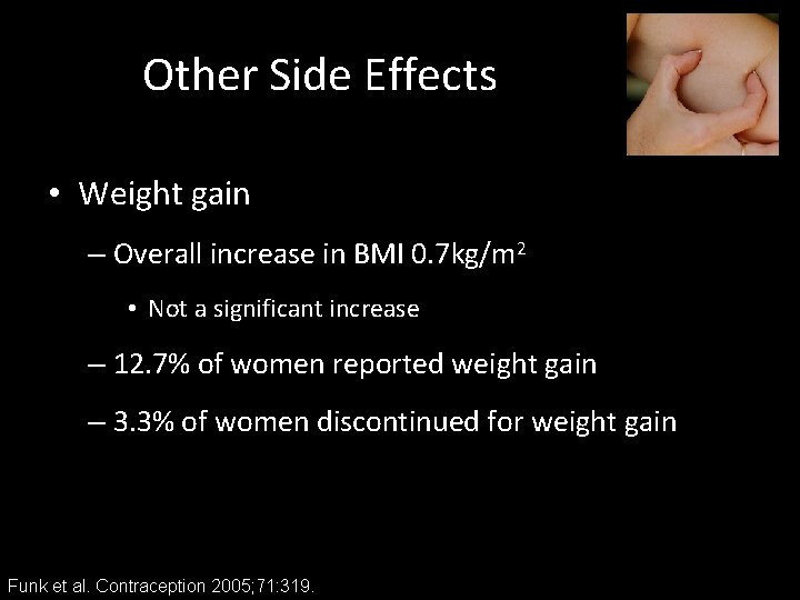 Other Side Effects • Weight gain – Overall increase in BMI 0. 7 kg/m